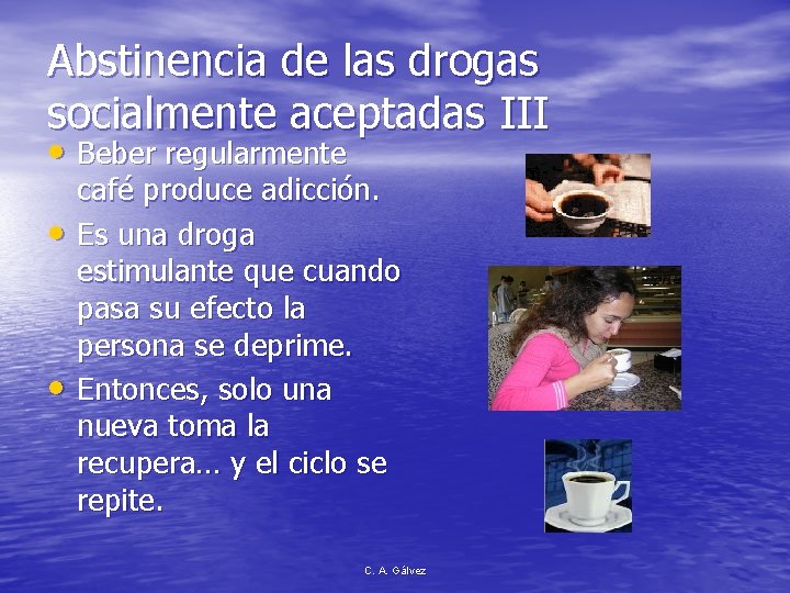 Abstinencia de las drogas socialmente aceptadas III • Beber regularmente • • café produce