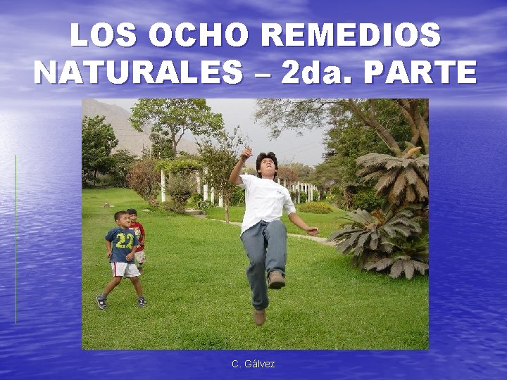LOS OCHO REMEDIOS NATURALES – 2 da. PARTE C. Gálvez 