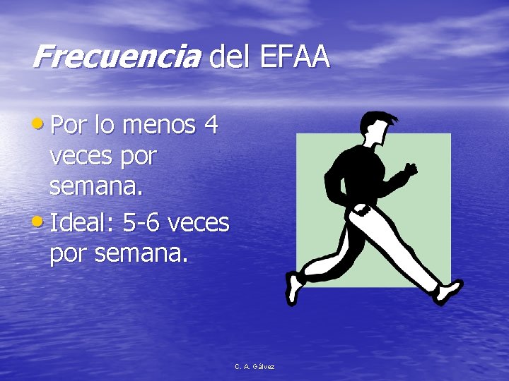 Frecuencia del EFAA • Por lo menos 4 veces por semana. • Ideal: 5