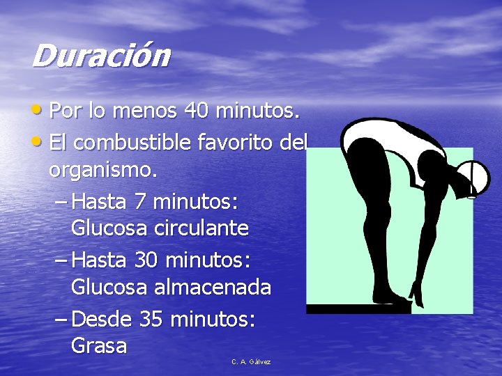 Duración • Por lo menos 40 minutos. • El combustible favorito del organismo. –