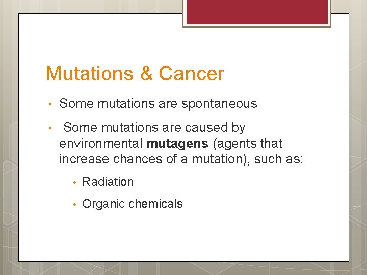 Mutations & Cancer • Some mutations are spontaneous • Some mutations are caused by