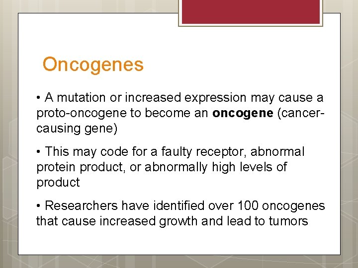 Oncogenes • A mutation or increased expression may cause a proto-oncogene to become an