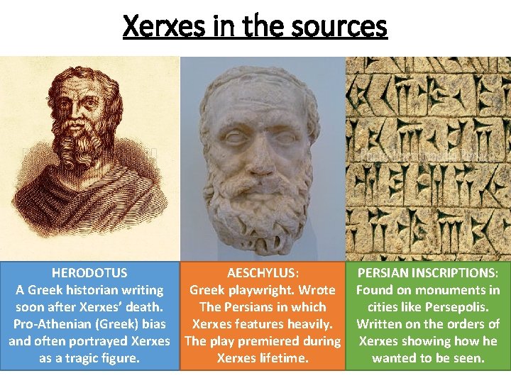 Xerxes in the sources HERODOTUS A Greek historian writing soon after Xerxes’ death. Pro-Athenian