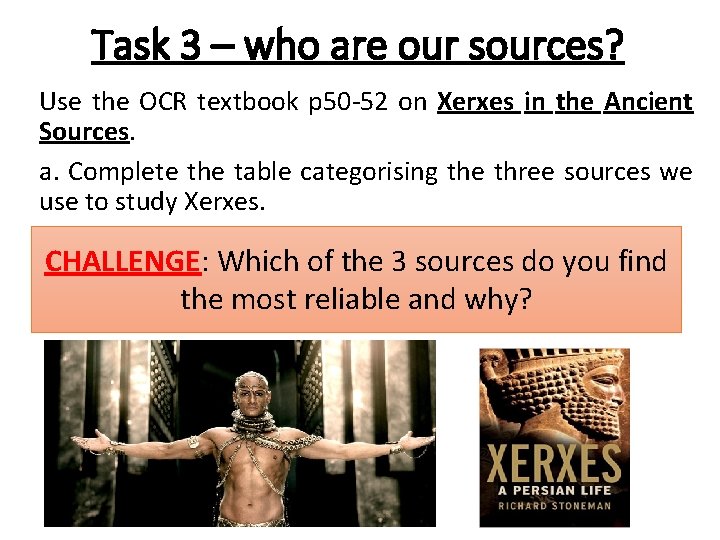 Task 3 – who are our sources? Use the OCR textbook p 50 -52