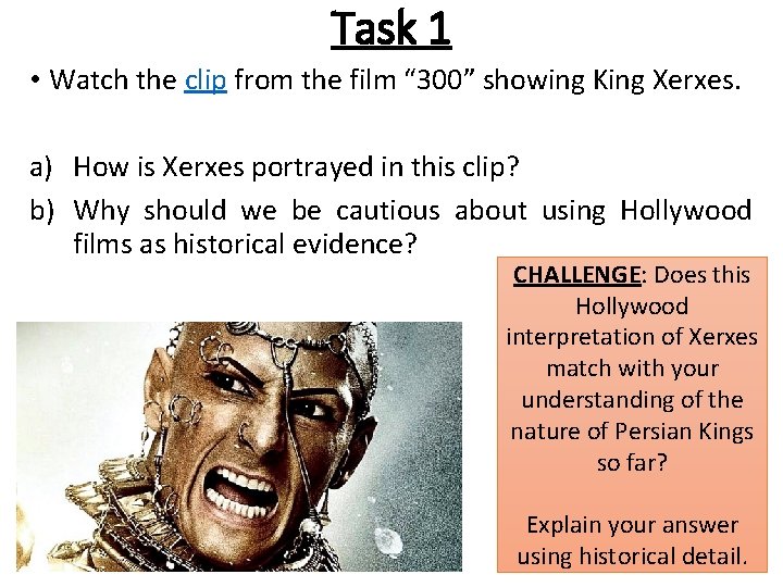 Task 1 • Watch the clip from the film “ 300” showing King Xerxes.