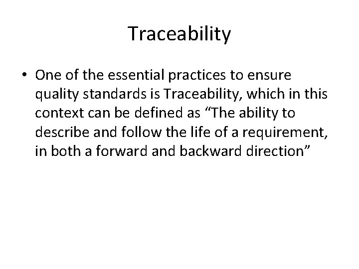 Traceability • One of the essential practices to ensure quality standards is Traceability, which