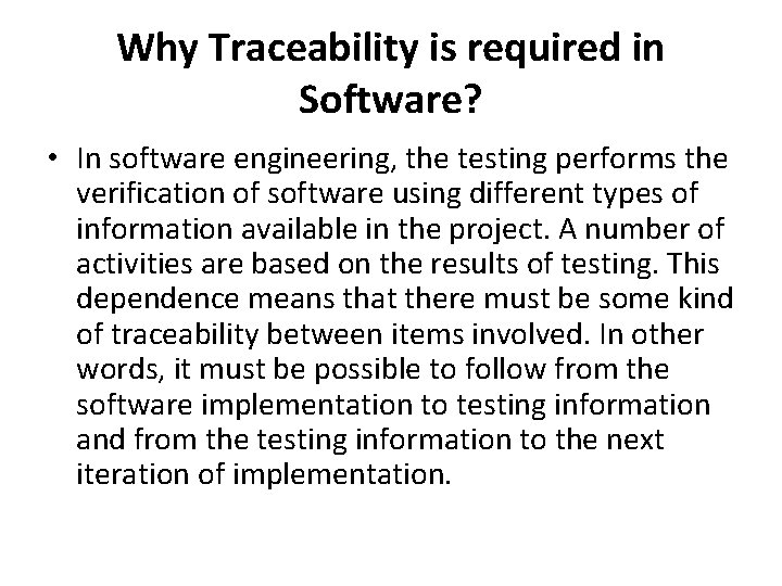 Why Traceability is required in Software? • In software engineering, the testing performs the