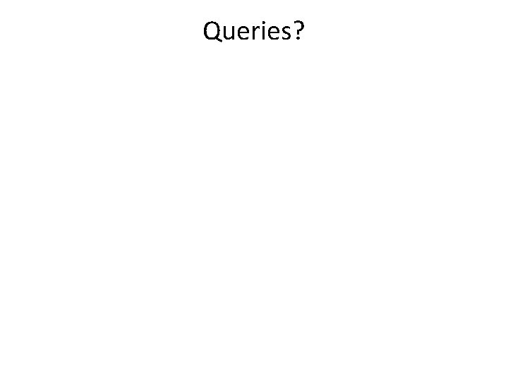 Queries? 