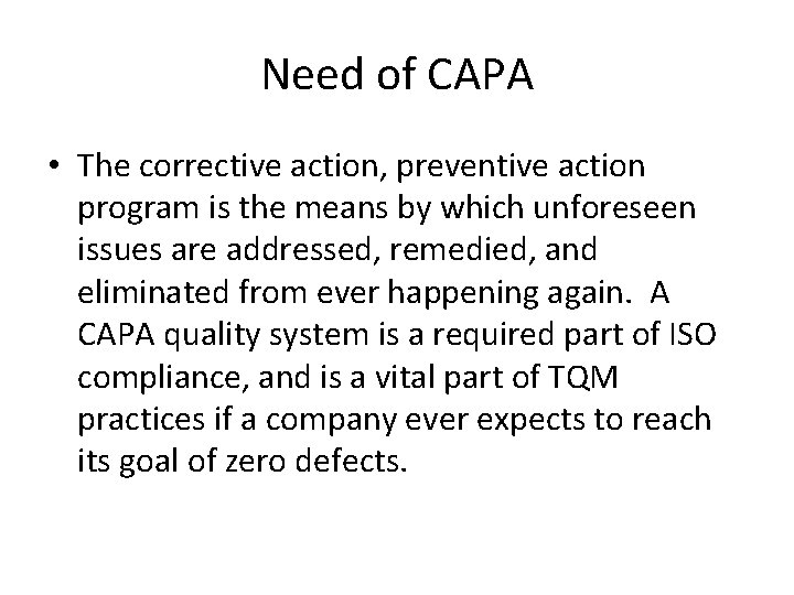 Need of CAPA • The corrective action, preventive action program is the means by