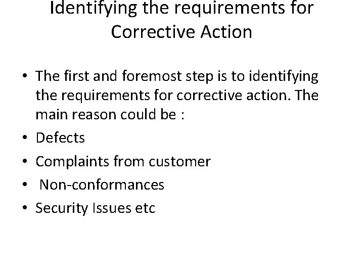 Identifying the requirements for Corrective Action • The first and foremost step is to