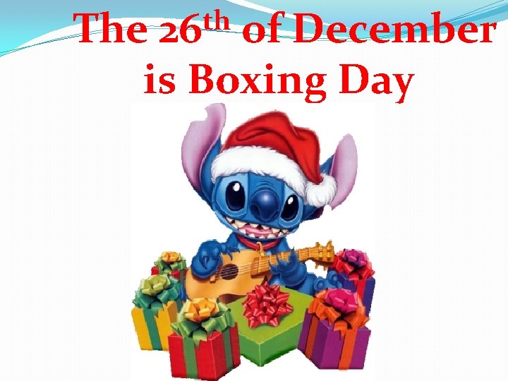 th 26 The of December is Boxing Day 
