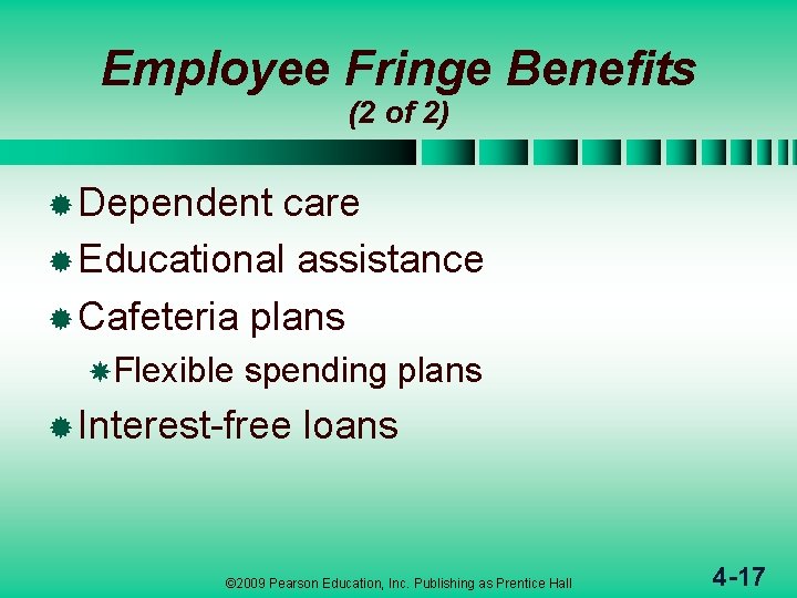 Employee Fringe Benefits (2 of 2) ® Dependent care ® Educational assistance ® Cafeteria