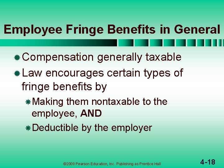 Employee Fringe Benefits in General ® Compensation generally taxable ® Law encourages certain types