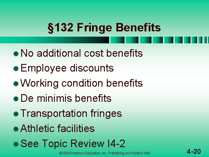 § 132 Fringe Benefits ® No additional cost benefits ® Employee discounts ® Working