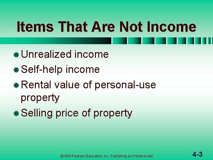 Items That Are Not Income ® Unrealized income ® Self-help income ® Rental value