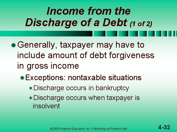 Income from the Discharge of a Debt (1 of 2) ® Generally, taxpayer may