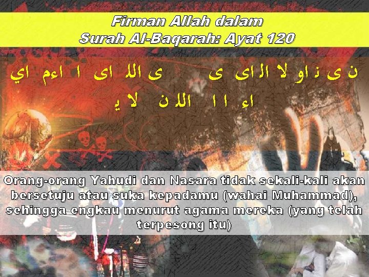 Firman Allah dalam Surah Al-Baqarah: Ayat 120 ﻯ ﺍﻟﻠ ﺍﻯ ﺍ ﺍﺀﻡ ﺍﻱ ﺍﻟﻠ
