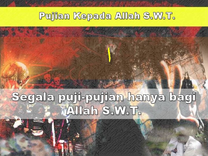 Pujian Kepada Allah S. W. T. ﺍ Segala puji-pujian hanya bagi Allah S. W.