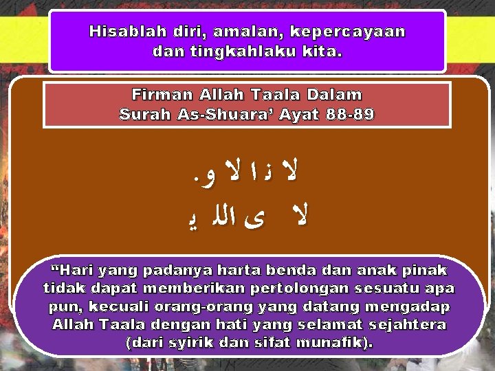 Hisablah diri, amalan, kepercayaan dan tingkahlaku kita. Firman Allah Taala Dalam Surah As-Shuara’ Ayat