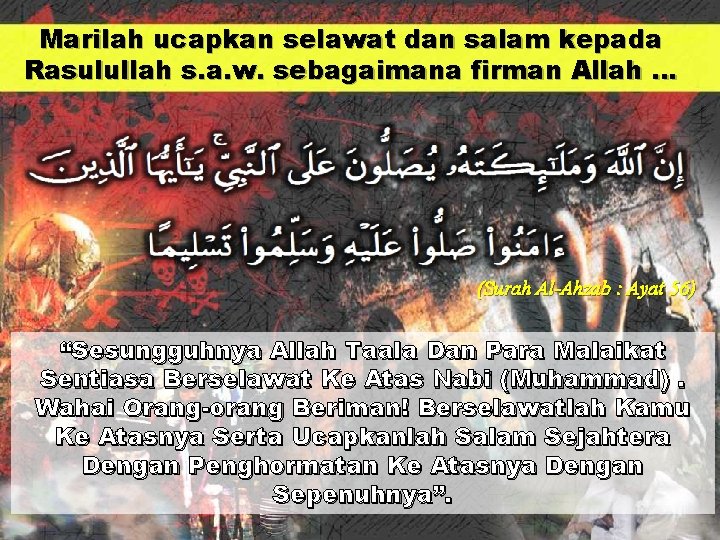 Marilah ucapkan selawat dan salam kepada Rasulullah s. a. w. sebagaimana firman Allah …