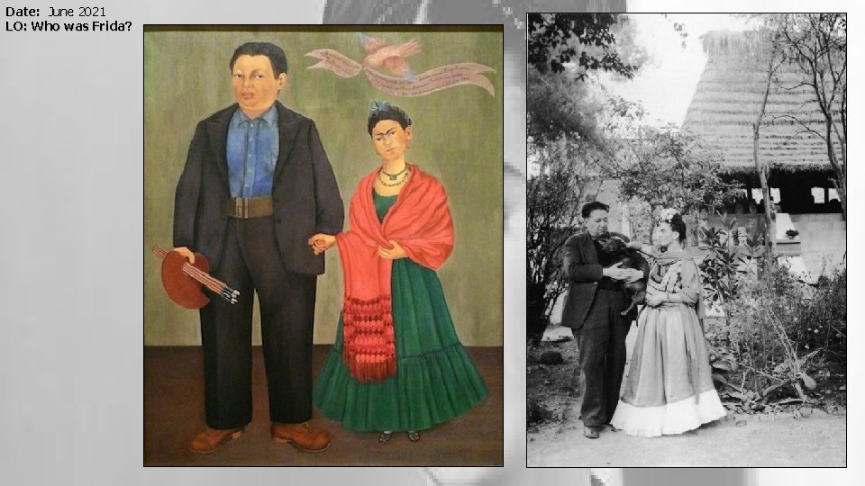 Date: June 2021 LO: Who was Frida? 