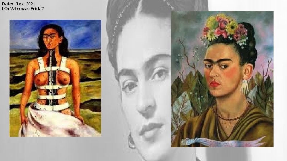 Date: June 2021 LO: Who was Frida? 