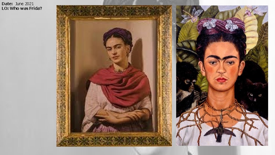 Date: June 2021 LO: Who was Frida? 