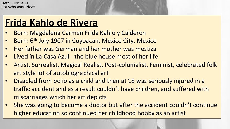 Date: June 2021 LO: Who was Frida? Frida Kahlo de Rivera Born: Magdalena Carmen