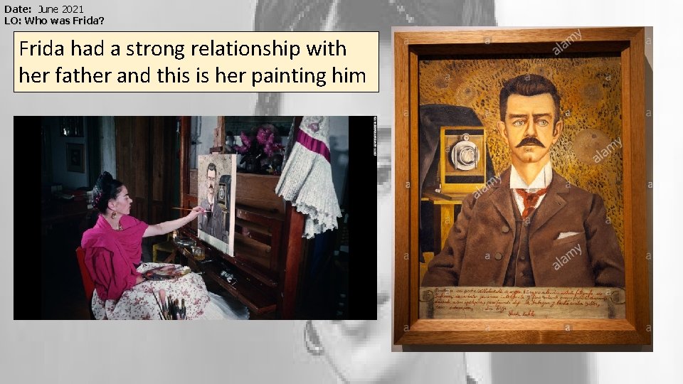 Date: June 2021 LO: Who was Frida? Frida had a strong relationship with her