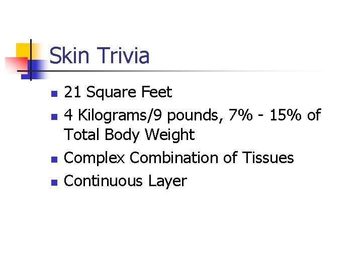 Skin Trivia n n 21 Square Feet 4 Kilograms/9 pounds, 7% - 15% of Skin Trivia n n 21 Square Feet 4 Kilograms/9 pounds, 7% - 15% of