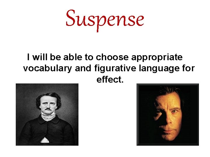 Suspense I will be able to choose appropriate vocabulary and figurative language for effect.