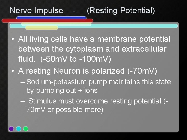 Nerve Impulse - (Resting Potential) • All living cells have a membrane potential between