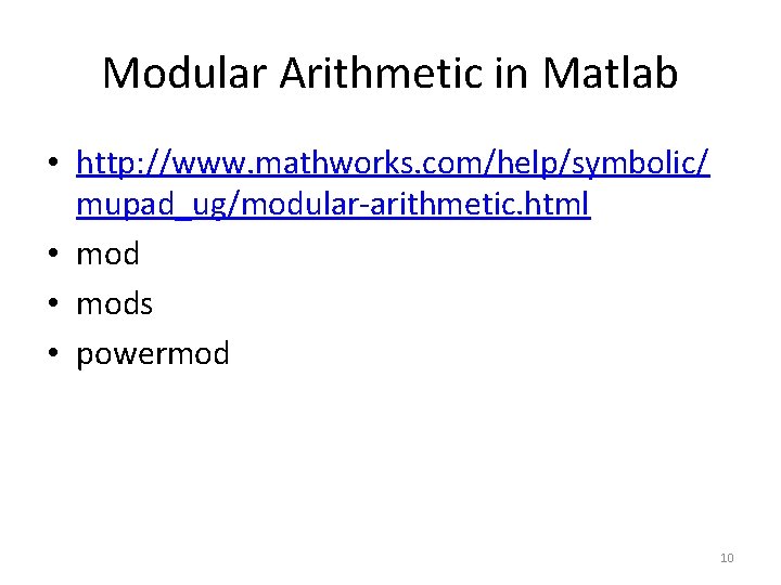 Modular Arithmetic in Matlab • http: //www. mathworks. com/help/symbolic/ mupad_ug/modular-arithmetic. html • mods •