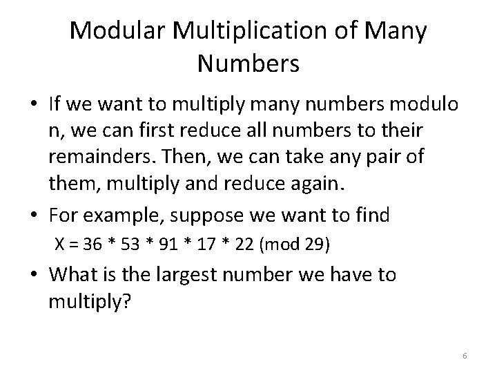 Modular Multiplication of Many Numbers • If we want to multiply many numbers modulo