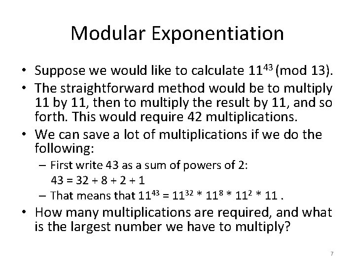 Modular Exponentiation • Suppose we would like to calculate 1143 (mod 13). • The