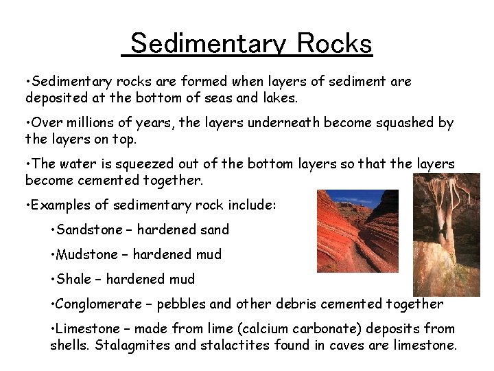 Sedimentary Rocks • Sedimentary rocks are formed when layers of sediment are deposited at