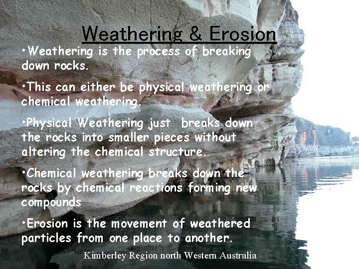 Weathering & Erosion • Weathering is the process of breaking down rocks. • This