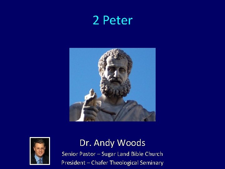 2 Peter Dr. Andy Woods Senior Pastor – Sugar Land Bible Church President – 2 Peter Dr. Andy Woods Senior Pastor – Sugar Land Bible Church President –