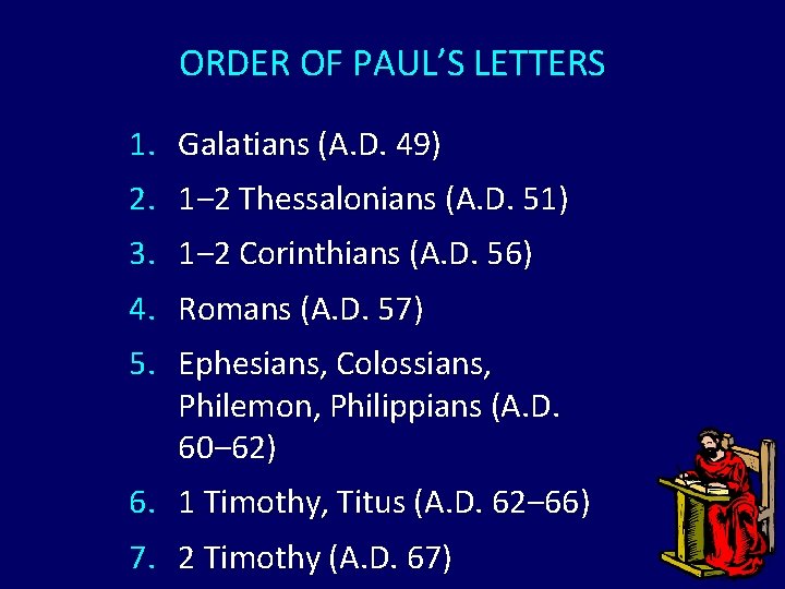 ORDER OF PAUL’S LETTERS 1. Galatians (A. D. 49) 2. 1‒ 2 Thessalonians (A. ORDER OF PAUL’S LETTERS 1. Galatians (A. D. 49) 2. 1‒ 2 Thessalonians (A.