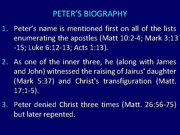 PETER’S BIOGRAPHY 1. Peter’s name is mentioned first on all of the lists enumerating PETER’S BIOGRAPHY 1. Peter’s name is mentioned first on all of the lists enumerating