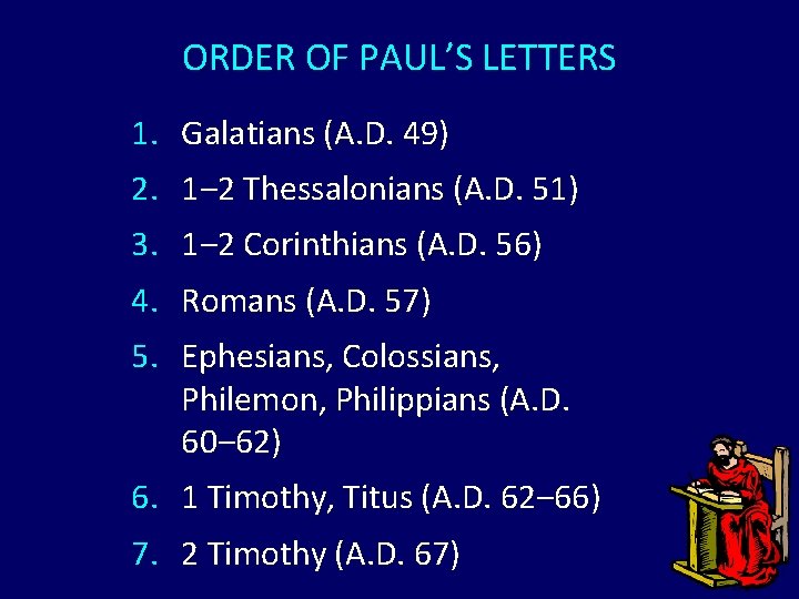 ORDER OF PAUL’S LETTERS 1. Galatians (A. D. 49) 2. 1‒ 2 Thessalonians (A. ORDER OF PAUL’S LETTERS 1. Galatians (A. D. 49) 2. 1‒ 2 Thessalonians (A.