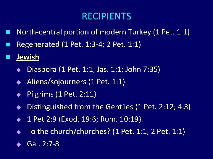 RECIPIENTS n n n North-central portion of modern Turkey (1 Pet. 1: 1) Regenerated RECIPIENTS n n n North-central portion of modern Turkey (1 Pet. 1: 1) Regenerated