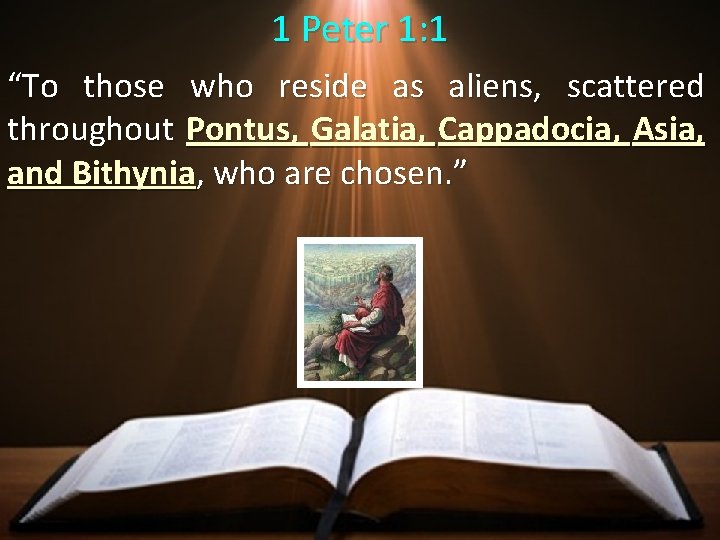 1 Peter 1: 1 “To those who reside as aliens, scattered throughout Pontus, Galatia, 1 Peter 1: 1 “To those who reside as aliens, scattered throughout Pontus, Galatia,