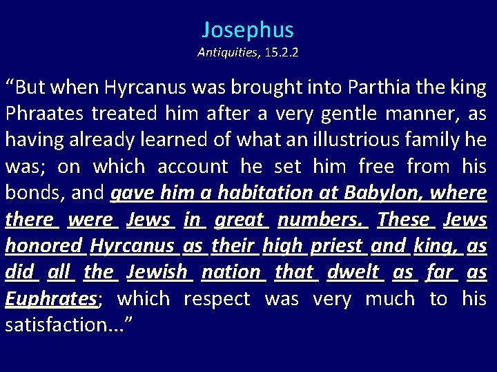 Josephus Antiquities, 15. 2. 2 “But when Hyrcanus was brought into Parthia the king Josephus Antiquities, 15. 2. 2 “But when Hyrcanus was brought into Parthia the king