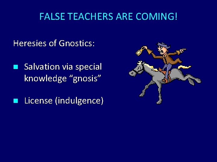 FALSE TEACHERS ARE COMING! Heresies of Gnostics: n Salvation via special knowledge “gnosis” n FALSE TEACHERS ARE COMING! Heresies of Gnostics: n Salvation via special knowledge “gnosis” n
