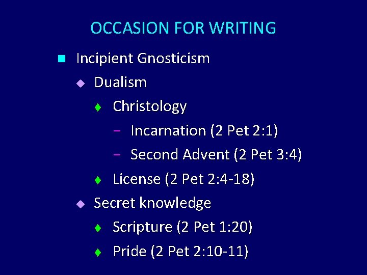OCCASION FOR WRITING n Incipient Gnosticism u Dualism t Christology - Incarnation (2 Pet OCCASION FOR WRITING n Incipient Gnosticism u Dualism t Christology - Incarnation (2 Pet