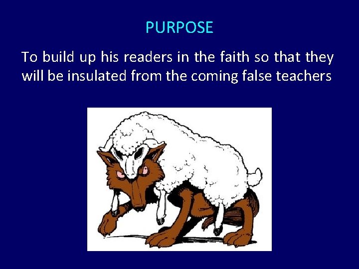 PURPOSE To build up his readers in the faith so that they will be PURPOSE To build up his readers in the faith so that they will be