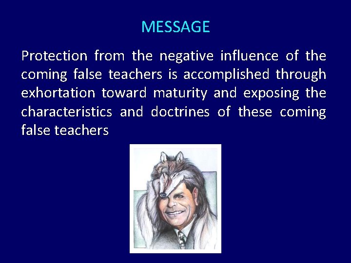 MESSAGE Protection from the negative influence of the coming false teachers is accomplished through MESSAGE Protection from the negative influence of the coming false teachers is accomplished through