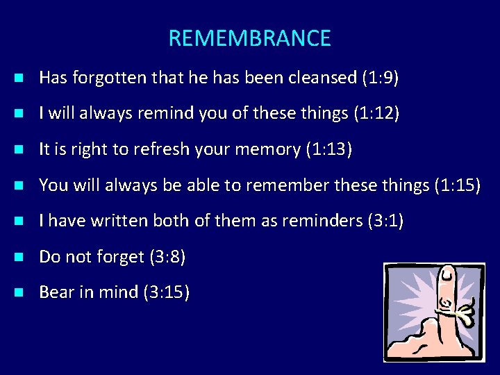 REMEMBRANCE n Has forgotten that he has been cleansed (1: 9) n I will REMEMBRANCE n Has forgotten that he has been cleansed (1: 9) n I will