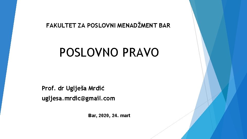 FAKULTET ZA POSLOVNI MENADŽMENT BAR POSLOVNO PRAVO Prof. dr Uglješa Mrdić ugljesa. mrdic@gmail. com